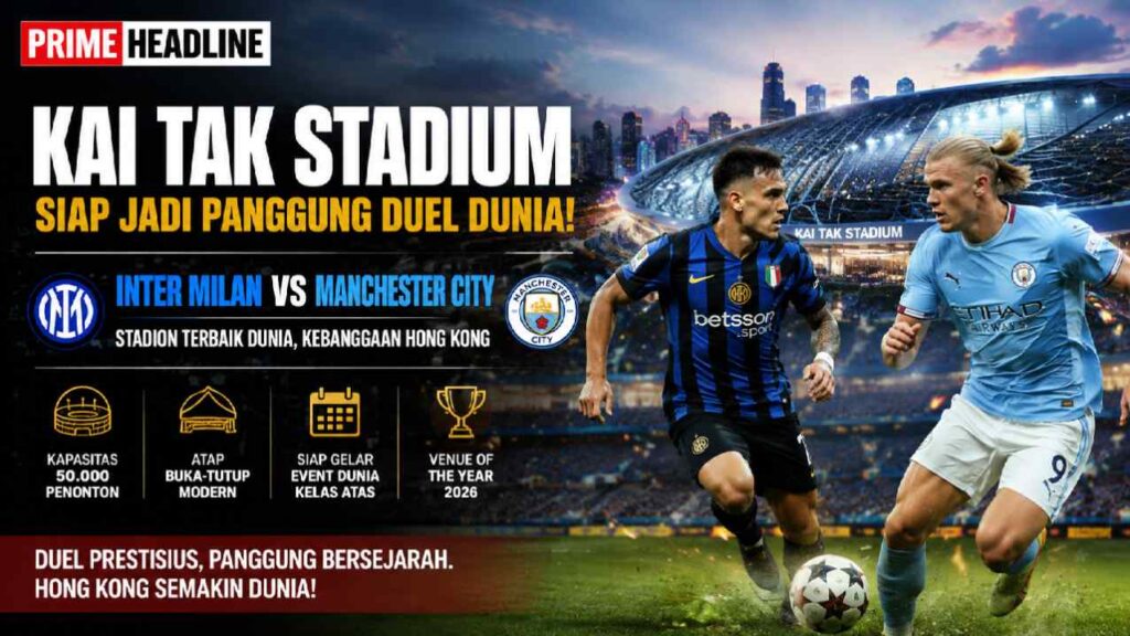 Kai Tak Stadium Jadi Sorotan Dunia, Duel Inter Milan vs Manchester City Tambah Prestise Hong Kong