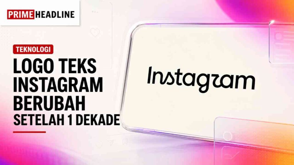 Logo Teks Instagram Berubah untuk Pertama Kalinya Setelah 1 Dekade