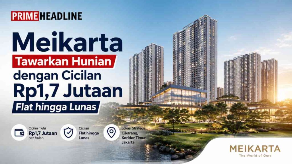 Meikarta Tawarkan Hunian dengan Cicilan Rp1,7 Jutaan Flat hingga Lunas