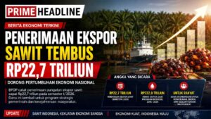 Penerimaan Ekspor Sawit Tembus Rp22,7 Triliun Dorong Pertumbuhan Ekonomi