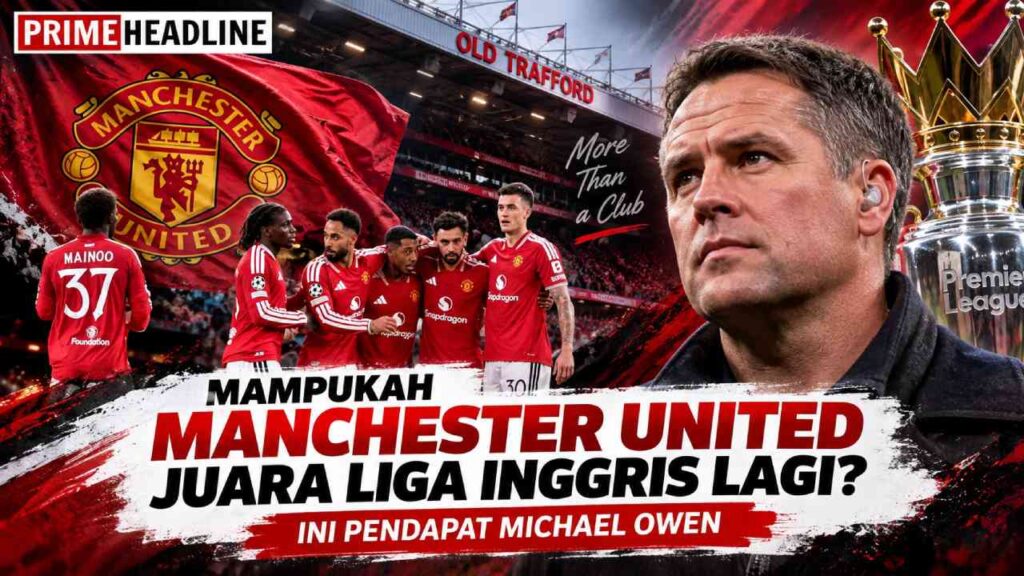 Mampukah Manchester United Juara Liga Inggris Lagi? Ini Pendapat Michael Owen