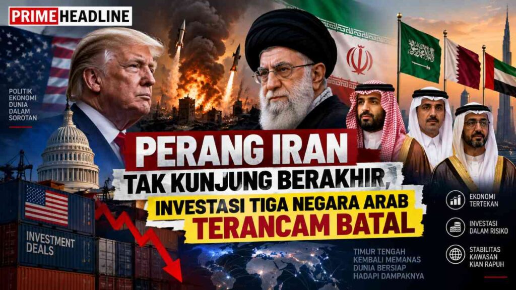 Perang Iran Tak Kunjung Berakhir, Investasi Tiga Negara Arab Terancam Batal